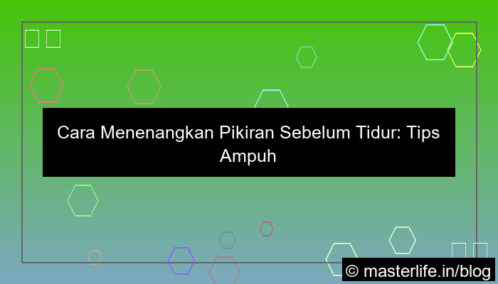 cara menenangkan pikiran sebelum tidur