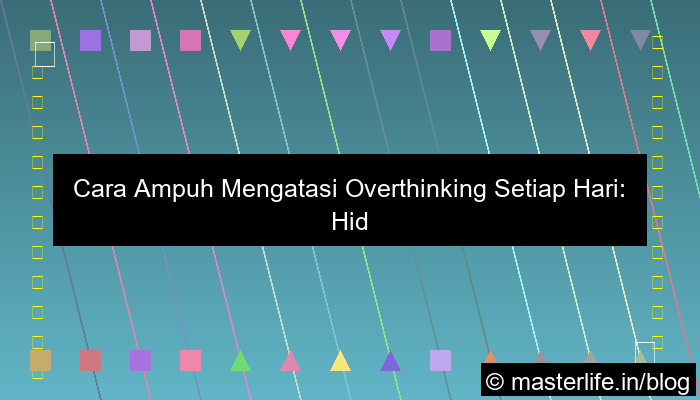 cara mengatasi overthinking setiap hari