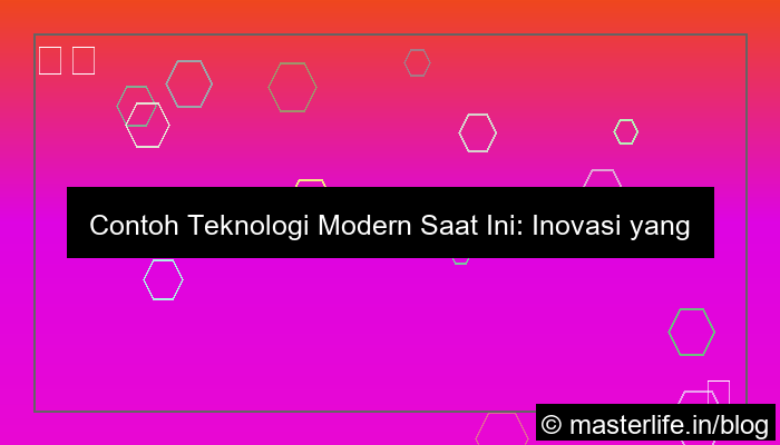 visual contoh teknologi modern saat ini