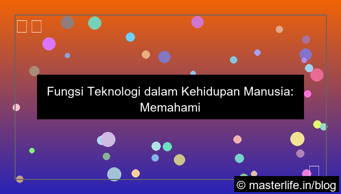 fungsi teknologi dalam kehidupan manusia