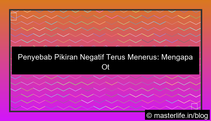 penyebab pikiran negatif terus menerus