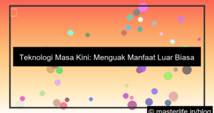 teknologi masa kini dan manfaatnya