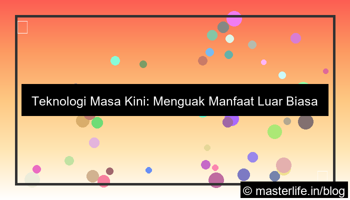 teknologi masa kini dan manfaatnya