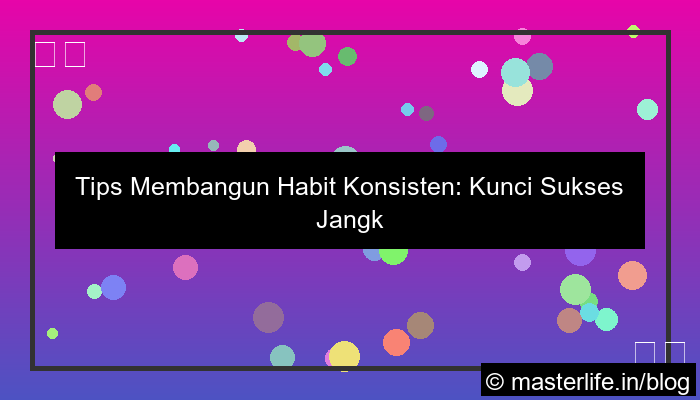 tips membangun habit yang konsisten